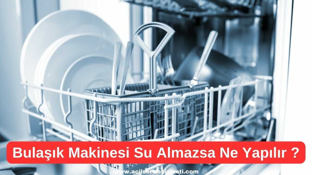 Whirlpool Bulaşık Makinesi Su Almıyorsa Ne Yapabiliriz?